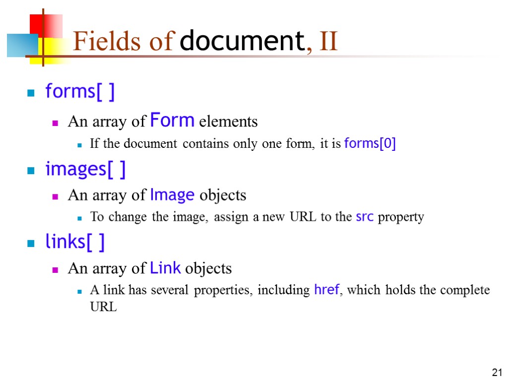 21 Fields of document, II forms[ ] An array of Form elements If the